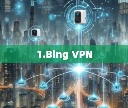 1.Bing VPN